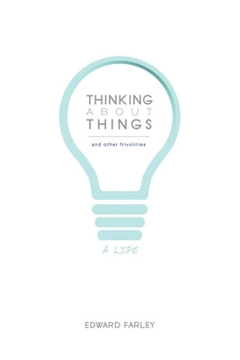 Thinking about Things and Other Frivolities by Farley, Edward
