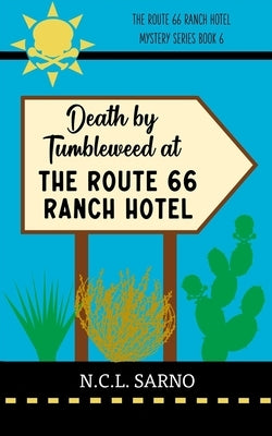 Death by Tumbleweed at the Route 66 Ranch Hotel: Book 6 in the Route 66 Ranch Hotel Mystery Series by Sarno, N. C. L.