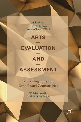 Arts Evaluation and Assessment: Measuring Impact in Schools and Communities by Rajan, Rekha S.