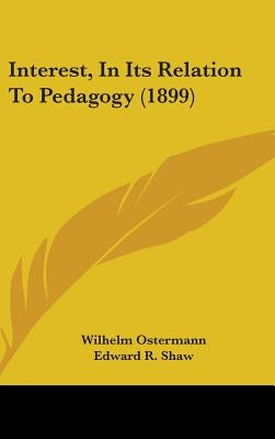 Interest, In Its Relation To Pedagogy (1899) by Ostermann, Wilhelm