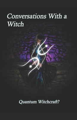 Conversations With a Witch: Quantum Witchcraft? by Boggs, Key