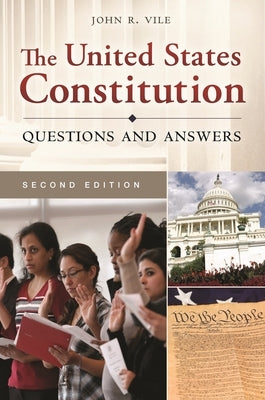 The United States Constitution: Questions and Answers by Vile, John