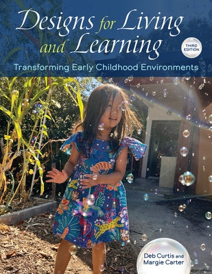 Designs for Living and Learning, Third Edition: Transforming Early Childhood Environments by Curtis, Deb