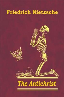 The Antichrist by Nietzsche, Friedrich Wilhelm