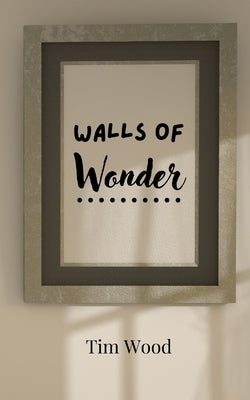 Walls of Wonder by Wood, Tim