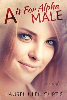 A is for Alpha Male by Curtis, Laurel Ulen