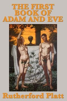 The First Book of Adam and Eve by Platt, Rutherford