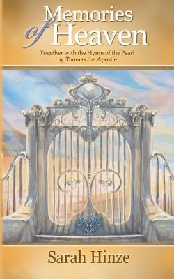 Memories of Heaven: Together with the Hymn of the Pearl by Thomas the Apostle by Hinze, Sarah