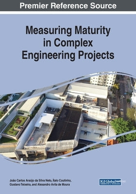 Measuring Maturity in Complex Engineering Projects by Araújo Da Silva Neto, João Carlos