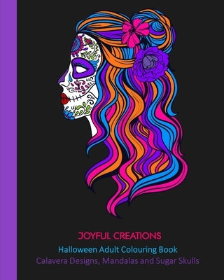 Halloween Adult Colouring Book: Calavera Designs, Mandalas and Sugar Skulls by Creations, Joyful