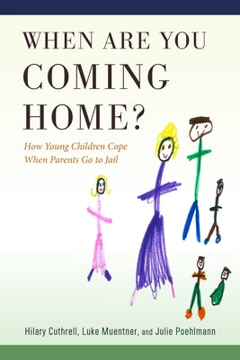 When Are You Coming Home?: How Young Children Cope When Parents Go to Jail by Cuthrell, Hilary