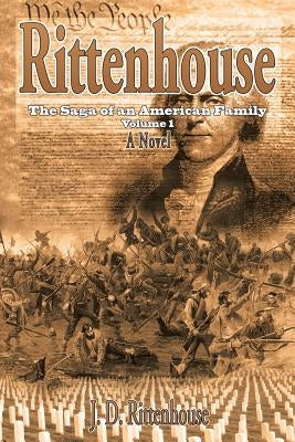 Rittenhouse: The Saga of an American Family Volume 1 by Rittenhouse, J. D.