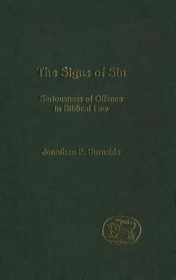 Signs of Sin: Seriousness of Offence in Biblical Law by Burnside, Jonathan