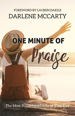 One Minute of Praise: The Most Powerful Minute of Your Day by McCarty, Darlene
