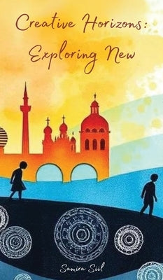 Creative Horizons: Exploring New by Siil, Samira