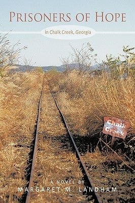 Prisoners of Hope: In Chalk Creek, Georgia by Landham, Margaret M.