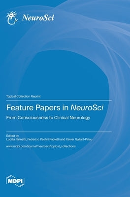 Feature Papers in NeuroSci: From Consciousness to Clinical Neurology by Parnetti, Lucilla