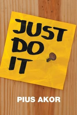 Just Do It by Akor, Pius
