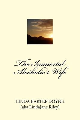The Immortal Alcoholic's Wife by Riley, Linda Jane