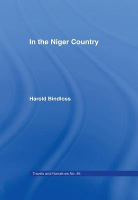 In the Niger Country: Benin The Surrounding Country, Inhabitant, Customs and Trade by Bindloss, Harold