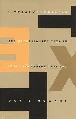 Literary Symbiosis: The Reconfigured Text in Twentieth-Century Writing by Cowart, David