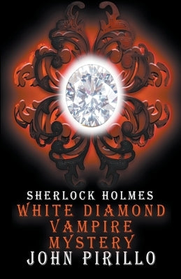 Sherlock Holmes, White Diamond Vampire Mystery by Pirillo, John