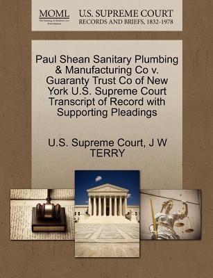 Paul Shean Sanitary Plumbing & Manufacturing Co V. Guaranty Trust Co of New York U.S. Supreme Court Transcript of Record with Supporting Pleadings by Terry, J. W.