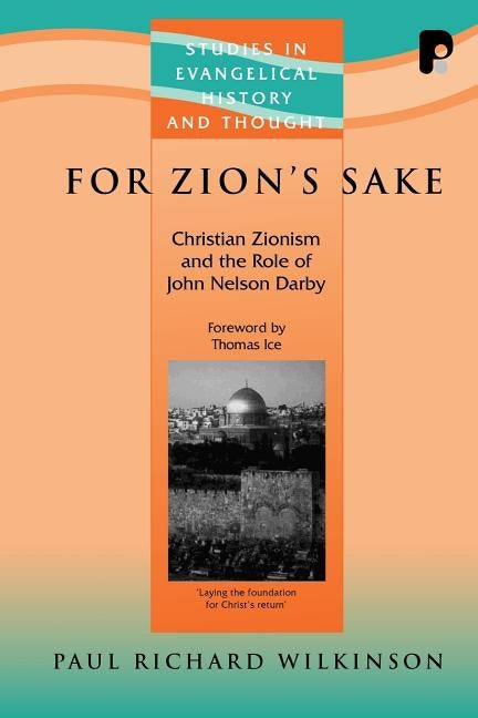 For Zion's Sake: Christian Zionism and the Role of John Nelson Darby by Wilkinson, Paul