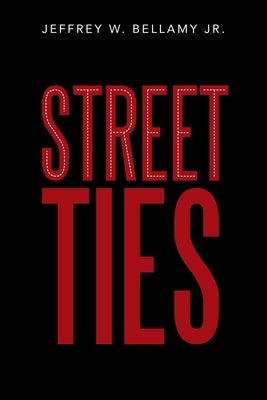 Street Ties by Bellamy, Jeffrey W., Jr.