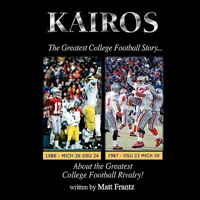 Kairos: The Greatest College Football Story About the Greatest College Football Rivalry! by Frantz, Matt