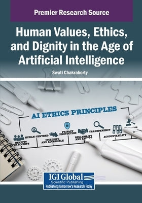 Human Values, Ethics, and Dignity in the Age of Artificial Intelligence by Chakraborty, Swati