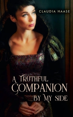 A Truthful Companion By My Side by Haase, Claudia