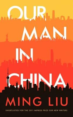 Our Man in China by Liu, Ming
