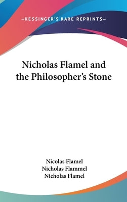 Nicholas Flamel and the Philosopher's Stone by Flamel, Nicolas
