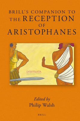 Brill's Companion to the Reception of Aristophanes by Walsh, Philip