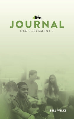 D-Life Journal: Old Testament 1 by Wilks, Bill