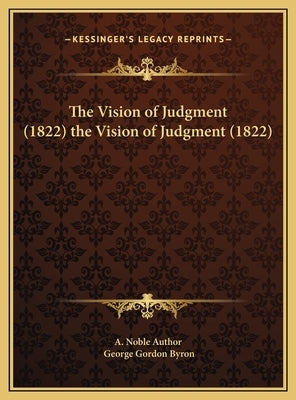 The Vision of Judgment (1822) the Vision of Judgment (1822) by A. Noble Author