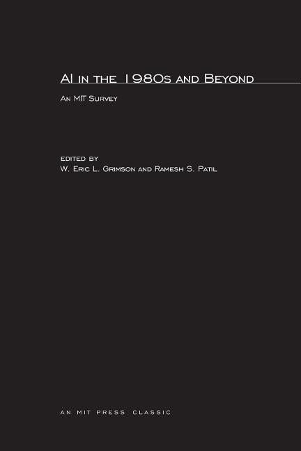 AI in the 1980s and Beyond: An MIT Survey by Grimson, W. Eric L.