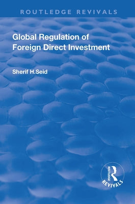 Global Regulation of Foreign Direct Investment by Seid, Sherif