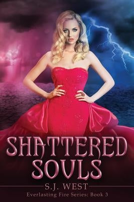 Shattered Souls (Everlasting Fire Series, Book 3) by West, S. J.
