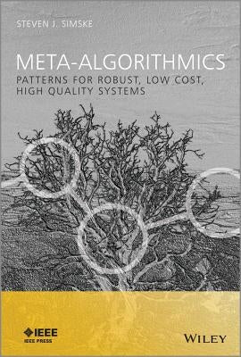 Meta-Algorithmics: Patterns for Robust, Low Cost, High Quality Systems by Simske, Steven J.