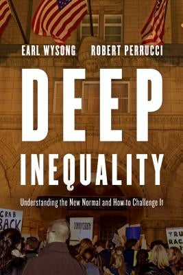 Deep Inequality: Understanding the New Normal and How to Challenge It by Wysong, Earl