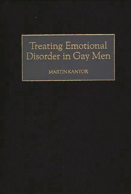 Treating Emotional Disorder in Gay Men by Kantor, Martin