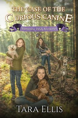 The Case of the Curious Canine by Ellis, Tara