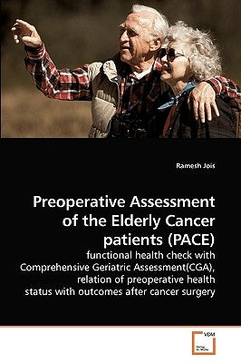 Preoperative Assessment of the Elderly Cancer patients (PACE) by Jois, Ramesh
