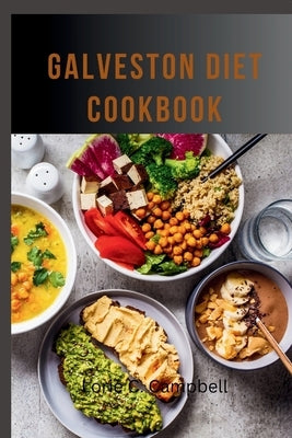 Galveston Diet Cookbook: Healthy Meal Plans and Recipes to Improve Your Wellness by Campbell, Lorie C.
