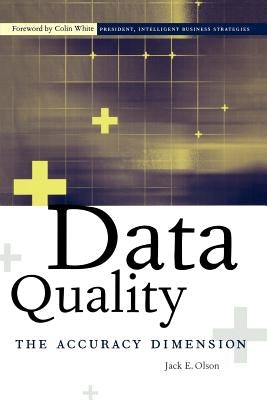 Data Quality: The Accuracy Dimension by Olson, Jack E.