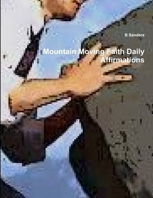 Mountain Moving Faith Daily Affirmations by Sanders, B.
