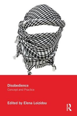 Disobedience: Concept and Practice by Loizidou, Elena