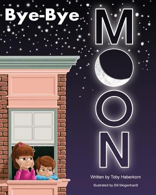Bye-Bye Moon: A Bedtime Story by Megenhardt, Bill